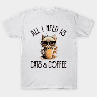 All I Need is Cats and Coffee Cat Lovers Coffee Lovers Gift Idea T-Shirt